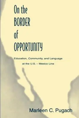 An der Grenze der Möglichkeiten: Bildung, Gemeinschaft und Sprache an der amerikanisch-mexikanischen Grenze - On the Border of Opportunity: Education, Community, and Language at the U.s.-mexico Line