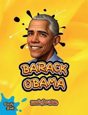 Barack Obama Buch für Kinder: Die Biographie des 44. Präsidenten der Vereinigten Staaten von Amerika für Kinder. - Barack Obama Book for Kids: The biography of the 44th President of the United States of America for Kids.