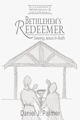 Bethlehem's Redeemer Learner's Workbook und Journal - Bethlehem's Redeemer Learner's Workbook and Journal