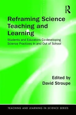 Wissenschaftliches Lehren und Lernen neu gestalten: Schüler und Pädagogen entwickeln gemeinsam wissenschaftliche Praktiken innerhalb und außerhalb der Schule - Reframing Science Teaching and Learning: Students and Educators Co-developing Science Practices In and Out of School