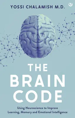 Der Gehirn-Code: Neurowissenschaftliche Erkenntnisse zur Verbesserung von Lernen, Gedächtnis und emotionaler Intelligenz - The Brain Code: Using Neuroscience to Improve Learning, Memory and Emotional Intelligence