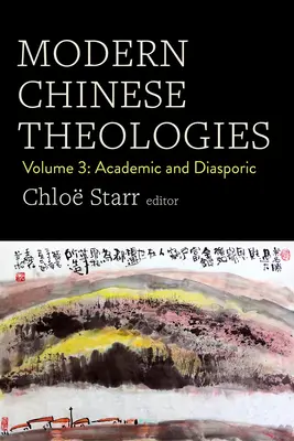 Moderne chinesische Theologien: Band 3: Akademisch und diasporisch - Modern Chinese Theologies: Volume 3: Academic and Diasporic