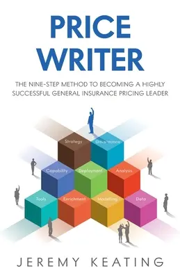 Preisschreiber: Die Neun-Schritte-Methode, um ein höchst erfolgreicher Leiter für allgemeine Versicherungstarife zu werden - Price Writer: The nine-step method to becoming a highly successful general insurance pricing leader