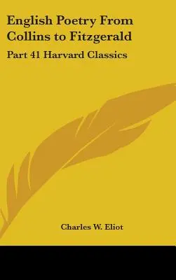 Englische Lyrik von Collins bis Fitzgerald: Teil 41 Harvard Classics - English Poetry From Collins to Fitzgerald: Part 41 Harvard Classics