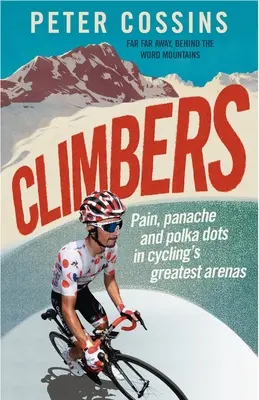 Bergsteiger: Schmerz, Panache und Polka Dots in den größten Arenen des Radsports - Climbers: Pain, Panache and Polka Dots in Cycling's Greatest Arenas