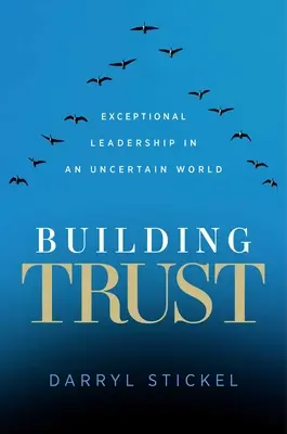 Vertrauen aufbauen: Außergewöhnliche Führungsqualitäten in einer unsicheren Welt - Building Trust: Exceptional Leadership in an Uncertain World