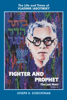 Kämpfer und Prophet - Die letzten Jahre: Das Leben und die Zeiten von Vladimir Jabotinsky: Zweiter Band - Fighter and Prophet-The Last Years: The Life and Times of Vladimir Jabotinsky: Volume Two