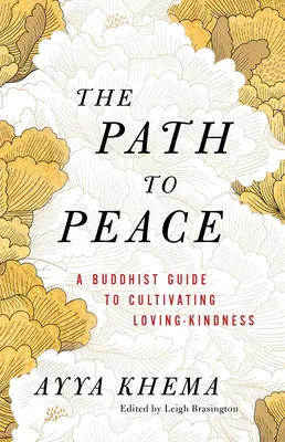 Der Weg zum Frieden: Ein buddhistischer Leitfaden zur Kultivierung von Güte und Liebe - The Path to Peace: A Buddhist Guide to Cultivating Loving-Kindness