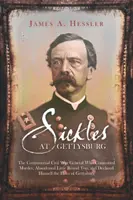 Sickles in Gettysburg: Der umstrittene Bürgerkriegsgeneral, der einen Mord beging, Little Round Top verließ und sich selbst zum Helden der Welt erklärte - Sickles at Gettysburg: The Controversial Civil War General Who Committed Murder, Abandoned Little Round Top, and Declared Himself the Hero of