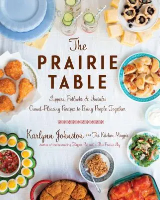 Die Prärietafel: Suppers, Potlucks & Socials: Publikumswirksame Rezepte, die Menschen zusammenbringen: Ein Kochbuch - The Prairie Table: Suppers, Potlucks & Socials: Crowd-Pleasing Recipes to Bring People Together: A Cookbook