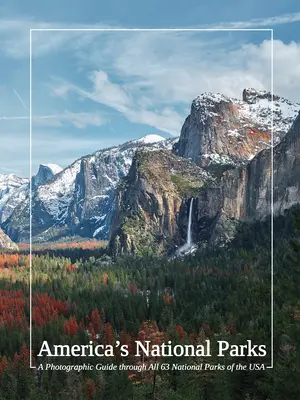 Amerikas Nationalparks: Ein fotografischer Führer durch alle 63 Nationalparks der USA - America's National Parks: A Photographic Guide Through All 63 National Parks of the USA