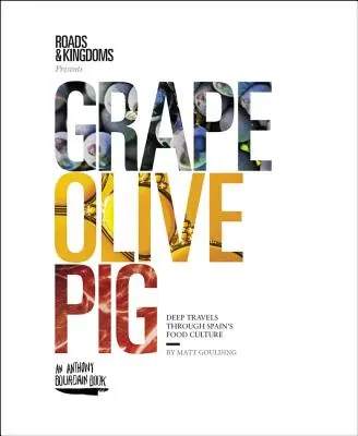 Traube, Olive, Schwein: Eine Reise durch Spaniens Esskultur - Grape, Olive, Pig: Deep Travels Through Spain's Food Culture