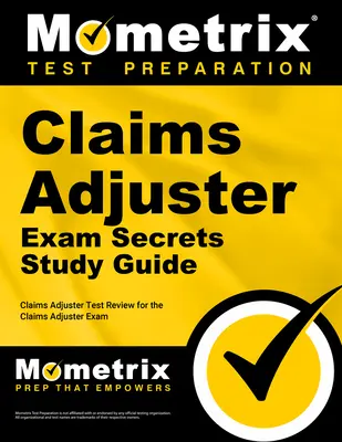 Geheimes Studienhandbuch für die Schadenregulierungsprüfung: Claims Adjuster Test Review für die Prüfung zum Schadensregulierer - Claims Adjuster Exam Secrets Study Guide: Claims Adjuster Test Review for the Claims Adjuster Exam