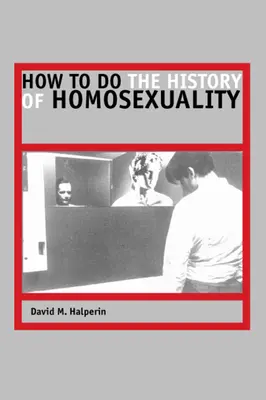 Wie man die Geschichte der Homosexualität schreibt - How to Do the History of Homosexuality