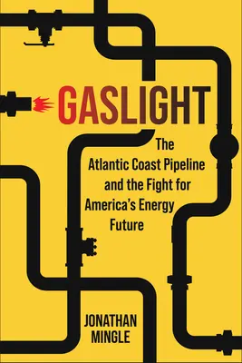 Gaslight: Die Atlantikküsten-Pipeline und der Kampf um Amerikas Energiezukunft - Gaslight: The Atlantic Coast Pipeline and the Fight for America's Energy Future