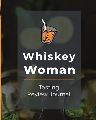 Whiskey Woman Tasting Review Journal: Alkohol Notizbuch Zigarre Bar Companion Single Malt Bourbon Rye Try Distillery Philosophie Scotch Whisky Geschenk Orange - Whiskey Woman Tasting Review Journal: Alcohol Notebook Cigar Bar Companion Single Malt Bourbon Rye Try Distillery Philosophy Scotch Whisky Gift Orange