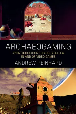 Archäogaming: Eine Einführung in die Archäologie in und von Videospielen - Archaeogaming: An Introduction to Archaeology in and of Video Games