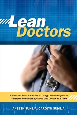 Lean Doctors: Ein kühner und praktischer Leitfaden für die Anwendung der Lean-Prinzipien zur Umgestaltung des Gesundheitswesens, ein Arzt nach dem anderen - Lean Doctors: A Bold and Practical Guide to Using Lean Principles to Transform Healthcare Systems, One Doctor at a Time