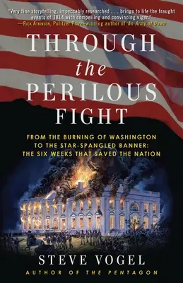 Durch den gefährlichen Kampf: Von der Verbrennung Washingtons bis zum Star-Spangled Banner: Die sechs Wochen, die die Nation retteten - Through the Perilous Fight: From the Burning of Washington to the Star-Spangled Banner: The Six Weeks That Saved the Nation