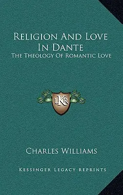 Religion und Liebe bei Dante: Die Theologie der romantischen Liebe - Religion and Love in Dante: The Theology of Romantic Love