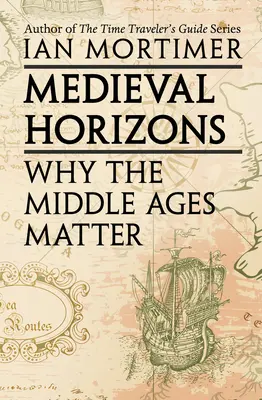 Mittelalterliche Horizonte: Warum das Mittelalter wichtig ist - Medieval Horizons: Why the Middle Ages Matter