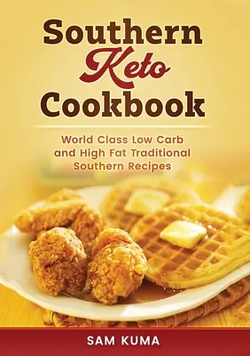 Südliches Keto-Kochbuch: Weltklasse-Rezepte für fettreiche und kohlenhydratarme Südstaatengerichte - Southern Keto Cookbook: World Class High Fat and Low Carb Southern Recipes