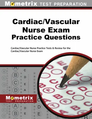Praxisfragen zum Examen für Herz-/Gefäßkrankenschwestern: Cardiac/Vascular Nurse Practice Tests & Review for the Cardiac/Vascular Nurse Exam - Cardiac/Vascular Nurse Exam Practice Questions: Cardiac/Vascular Nurse Practice Tests & Review for the Cardiac/Vascular Nurse Exam