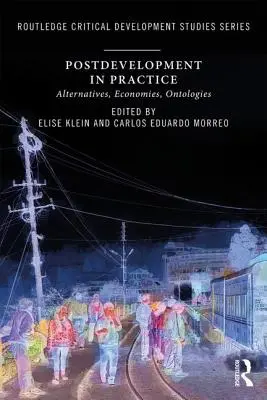 Postdevelopment in der Praxis: Alternativen, Ökonomien, Ontologien - Postdevelopment in Practice: Alternatives, Economies, Ontologies