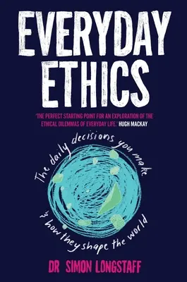 Alltagsethik: Die täglichen Entscheidungen, die Sie treffen, und wie sie die Welt prägen - Everyday Ethics: The daily decisions you make and how they shape the world