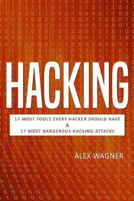 Hacking: 17 Tools, die jeder Hacker haben sollte, und die 17 gefährlichsten Hacking-Angriffe - Hacking: 17 Must Tools every Hacker should have & 17 Most Dangerous Hacking Attacks