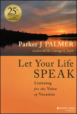 Lass dein Leben sprechen: Auf die Stimme der Berufung hören - Let Your Life Speak: Listening for the Voice of Vocation