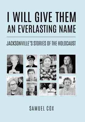 Ich werde ihnen einen ewigen Namen geben: Jacksonvilles Geschichten über den Holocaust - I Will Give Them an Everlasting Name: Jacksonville's Stories of the Holocaust