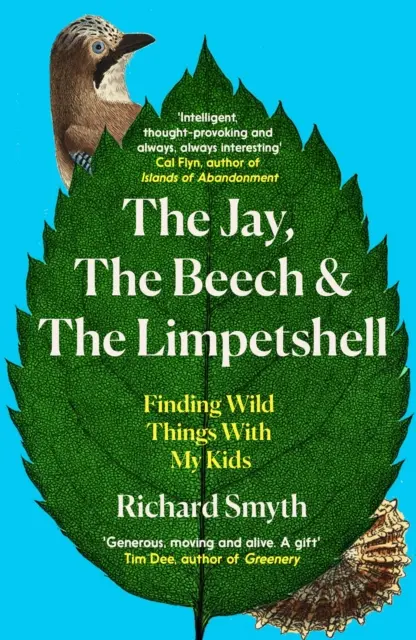 Der Eichelhäher, die Buche und der Limpetshell: Auf der Suche nach wilden Dingen mit meinen Kindern - The Jay, the Beech and the Limpetshell: Finding Wild Things with My Kids