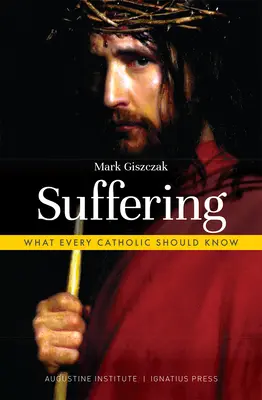 Leiden: Was jeder Katholik wissen sollte - Suffering: What Every Catholic Should Know