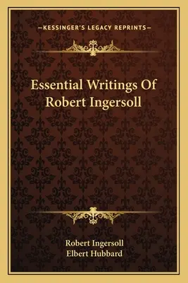 Wesentliche Schriften von Robert Ingersoll - Essential Writings Of Robert Ingersoll