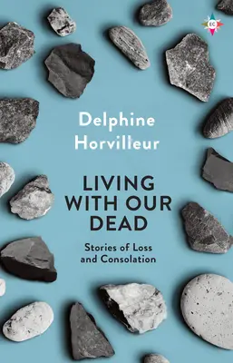 Leben mit unseren Toten: Über Verlust und Trost - Living with Our Dead: On Loss and Consolation