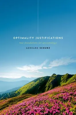 Optimalitätsbegründungen: Neue Grundlagen für die Erkenntnistheorie - Optimality Justifications: New Foundations for Epistemology