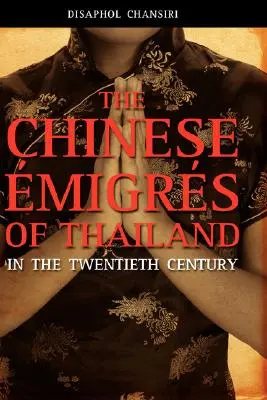 Die chinesischen Migranten in Thailand im zwanzigsten Jahrhundert - The Chinese Migrs of Thailand in the Twentieth Century