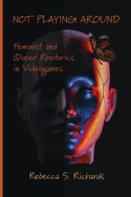 Nicht herumspielen: Feministische und queere Rhetorik in Videospielen - Not Playing Around: Feminist and Queer Rhetorics in Videogames