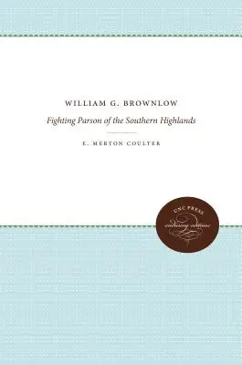 William G. Brownlow: Kämpfender Pfarrer der südlichen Highlands - William G. Brownlow: Fighting Parson of the Southern Highlands