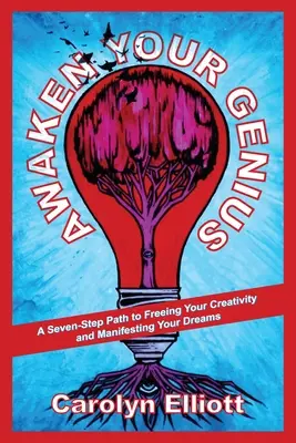 Erwecke dein Genie: Ein siebenstufiger Weg zur Befreiung Ihrer Kreativität und zur Verwirklichung Ihrer Träume - Awaken Your Genius: A Seven-Step Path to Freeing Your Creativity and Manifesting Your Dreams