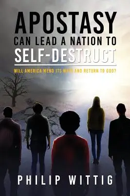 Abtrünnigkeit kann eine Nation zur Selbstzerstörung führen: Wird Amerika seine Wege bessern und zu Gott zurückkehren? - Apostasy Can Lead a Nation to Self-Destruct: Will America Mend Its Ways and Return to God?