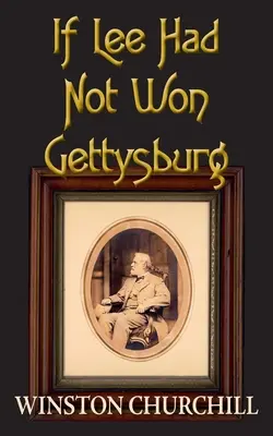 Wenn Lee nicht in Gettysburg gewonnen hätte - If Lee Had Not Won Gettysburg
