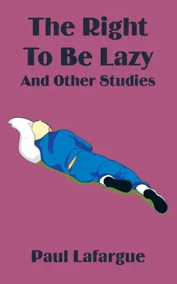 Das Recht, faul zu sein und andere Studien - The Right to Be Lazy and Other Studies