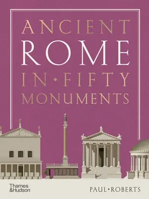 Das alte Rom in fünfzig Denkmälern - Ancient Rome in Fifty Monuments