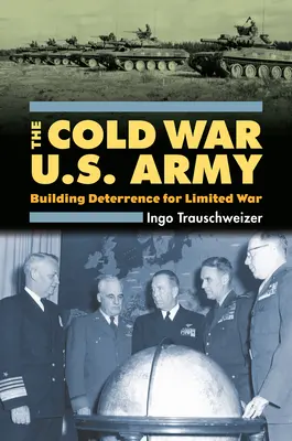 Cold War U.S. Army: Aufbau von Abschreckung für einen begrenzten Krieg - Cold War U.S. Army: Building Deterrence for Limited War