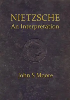 Nietzsche eine Interpretation - Nietzsche an Interpretation