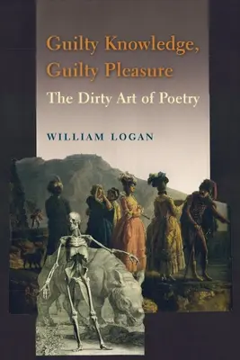 Schuldiges Wissen, schuldhaftes Vergnügen: Die schmutzige Kunst der Poesie - Guilty Knowledge, Guilty Pleasure: The Dirty Art of Poetry