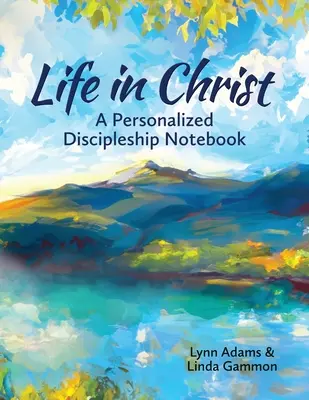 Leben in Christus: Ein persönliches Notizbuch für die Jüngerschaft - Life in Christ: A Personalized Discipleship Notebook