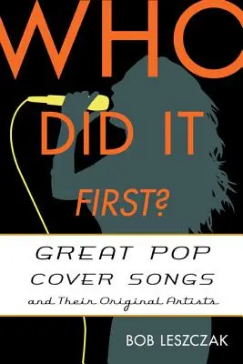 Wer hat's zuerst gemacht? Große Pop-Coversongs und ihre Originalinterpreten - Who Did It First?: Great Pop Cover Songs and Their Original Artists
